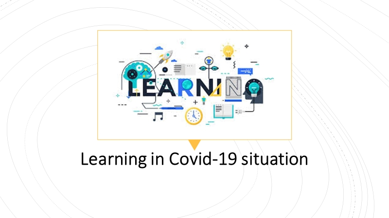 Learning in Covid-19 Situation