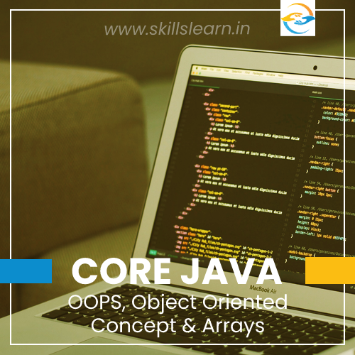 Core Java – OOPS, Object oriented concept & arrays